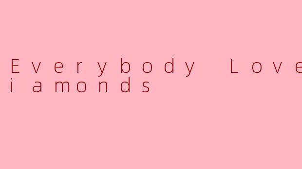 Everybody Loves Diamonds